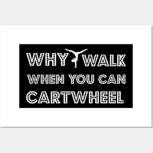 funny why walk when you can cartwheel Wall Art by spantshirt